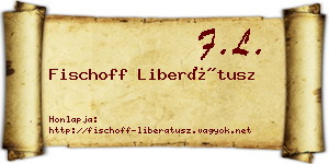 Fischoff Liberátusz névjegykártya